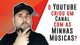O Youtube criou um canal TEMA com as minhas m&uacute;sicas, como assim?