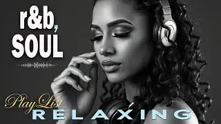 【R&B Soul】Relax & Reflect Playlist &ndash; Smooth Vocals & Laid-Back Grooves