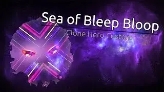 Sea of Bleep Bloop ~ Clone Hero Custom