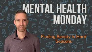 Mental Health Monday &ndash; Week 22 | Finding Beauty in Hard Seasons