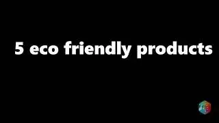 5 Eco-friendly Products | Shouts