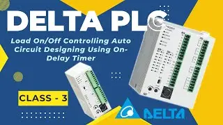 Delta PLC Load On/Off Controlling Auto Circuit Designing Using On-Delay Timer (Class - 3)