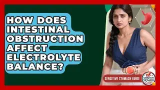 How Does Intestinal Obstruction Affect Electrolyte Balance? - Sensitive Stomach Guide