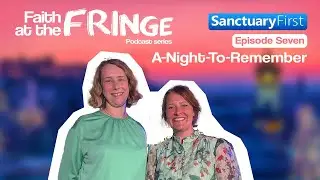 Faith at the Fringe - Episode Seven