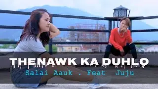 Salai Aauk . Feat Juju (Thenawk Ka Duh Lo) - Cast / Daniel Thang, Mai Rinte, L Din, Salai Aauk
