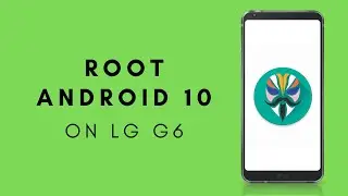 How to Root LG G6 On Android 10