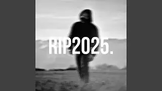 RIP 2025.