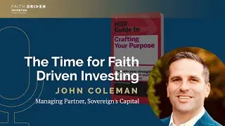 The Time for Faith Driven Investing with John Coleman