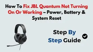 How to Fix JBL Quantum Not Turning On or Working &ndash; Power, Battery & System Reset