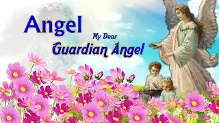 Angel Good Angel My Dear Guardian angel | Guardian Angel | Angel