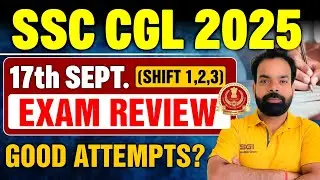SSC CGL 2025 Exam Review | 17th Sept Shift 1, 2, 3 Analysis | Good Attempts & Difficulty Level