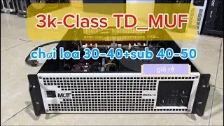 3k_MUF-class TD. chất &acirc;m top 1 hiện nay. 1200w trị sub 50+loa 40 uy lực. lh: 0329393303+zalo
