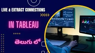Mastering Live and Extract Connection in Tableau in Telugu By Srikanth Thiruveedula