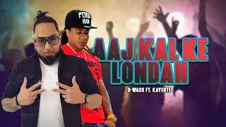 Aaj Kal Ke Londan | D Wack Ft. Kayente | Chutney