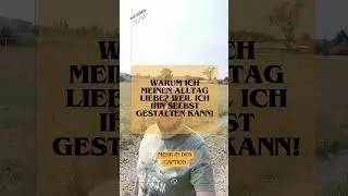 Warum ich meinen Alltag liebe Weil ich ihn selbst gestalten kann!