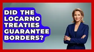 Did The Locarno Treaties Guarantee Borders? - Europe Through the Ages