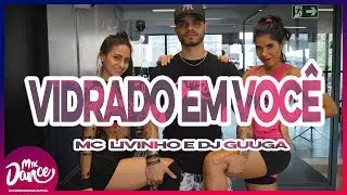 Pode Sentar (Vidrado em Voc&ecirc; ) - MC Livinho e DJ Guuga (Coreografia) Mix Dance
