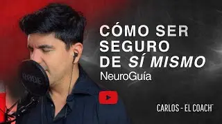#70 NeuroGu&iacute;a | C&oacute;mo Ser Seguro de Si Mismo | por CARLOS - EL COACH