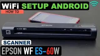Epson WorkForce ES-60W Setup Using Android Phone, Wireless WiFi Setup & Scanning Test.