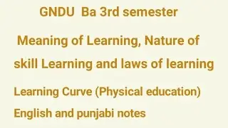 Meaning of Learning  Nature of Skill Learning  Laws of Learning & Learning Curve  Physical Education
