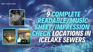 9 COMPLETE READABLE/MUSIC SHEET/IMPRESSION CHECK LOCATIONS IN ICELAKE SEWERS - Duet Night Abyss