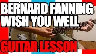 Wish You Well Guitar Lesson Bernard Fanning : Guitar Lesson #231
