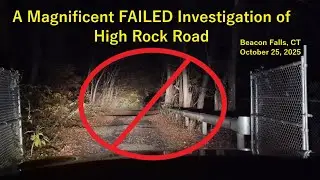A Magnificent FAILED Investigation of High Rock Road in Beacon Falls, Connecticut