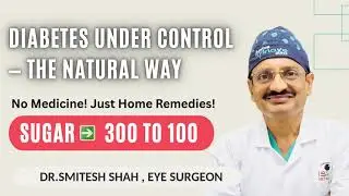 Diabetes Under Control Naturally &ndash; Dr. Smitesh Shah&rsquo;s Meal Plan & Home Remedies for Diabetic Control