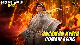 247 PERFECT WORLD - PERTEMPURAN SHI HAO MELAWAN DOMAIN ASING DI MULAI