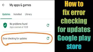How to fix error checking for updates Google play store problem