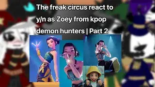 The freak circus react to y/n as Zoey from Kpop demon hunters | PART 2 | ‼️PUT IN 2X SPEED‼️