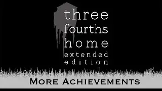 More Achievements | Three Fourths Home: Extended Edition