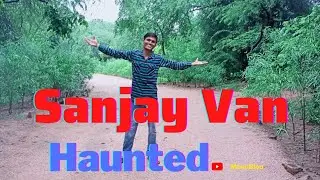 Sanjay van horror place in Delhi | monu blog