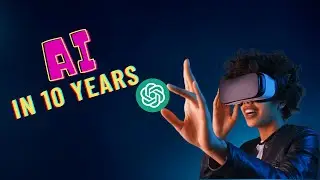 What To Expect From AI in 10 Years