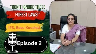 Forest Laws & Acts Explained by IFS Officer Basu Koushal Ma&rsquo;am What You Must Know About Forest Rules
