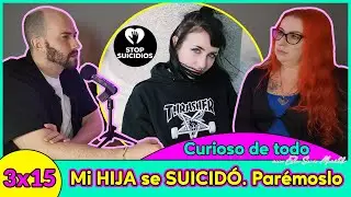 Mi HIJA se ha SUICIDADO. Hablemos y &iexcl;PAREMOS ESTO!  👁️ Curioso De Todo🎙️ 3x15