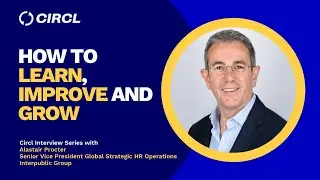 How to Learn, Improve and Grow | Alastair Procter, SVP, Strategic HR Operations at Interpublic Group