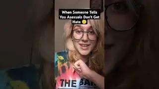 When Someone Tells You Asexuals Never Get Hated On🙃