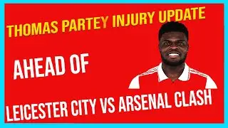 Thomas Partey's Injury Update: Arsenal's Key Midfielder in Doubt for Clash Against Leicester City
