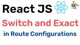 Using Switch and Exact in Route Configurations - React JS || Hindi || Coding Scenes