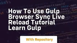 how to use gulp browser sync live reload tutorial learn gulp