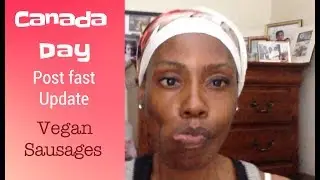 Canada Day post fast update...I made Vegan Sausages