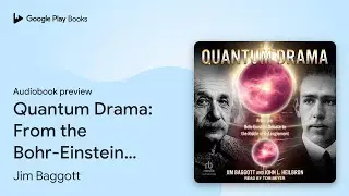 Quantum Drama: From the Bohr-Einstein Debate to&hellip; by Jim Baggott &middot; Audiobook preview