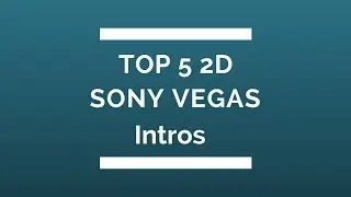 Top 5 2D Sony Vegas Intros + Template Downloads