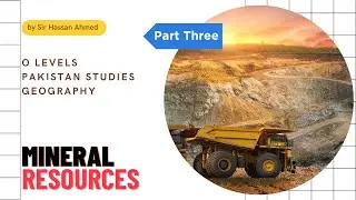Mineral Resources | Minerals found in Pakistan | Part 3 | Geography | O level Pakistan Studies