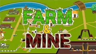 Играем в Farm and Mine с самого начала. Строим мост (наверное)