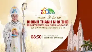Trực Tiếp Thánh Lễ Tạ Ơn Cắt Băng Khánh Thành Nhà Thờ Giáo Xứ Nam Thái & Mừng 150 Năm Giáo Họ