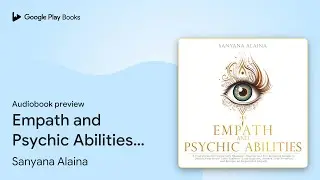 Empath and Psychic Abilities: A Transformative&hellip; by Sanyana Alaina &middot; Audiobook preview