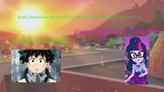 Izuku traicionado va al mundo de Equestria Girls capítulo 1