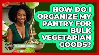 How Do I Organize My Pantry For Bulk Vegetarian Goods?